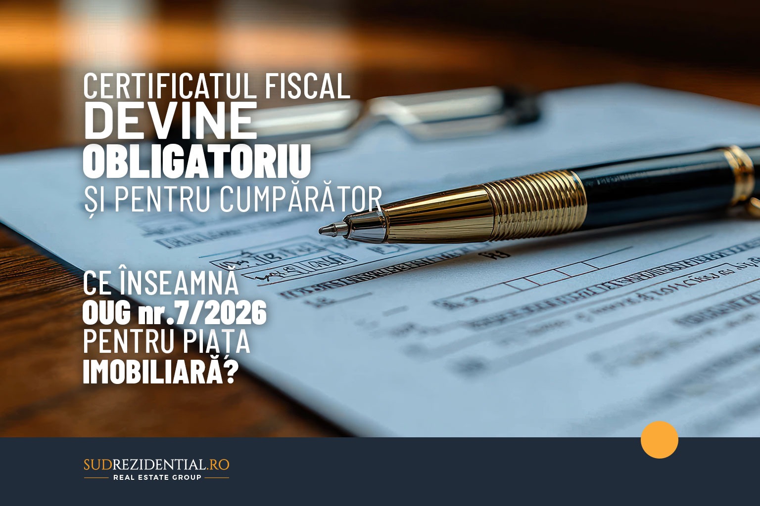 Certificatul fiscal devine obligatoriu si pentru cumparator. Ce inseamna OUG nr. 7/2026 pentru piata imobiliara?